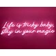 Life Is Tricky Baby Stay In Your Magic Neon Sign