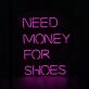 Need Money For Shoes Neon Sign