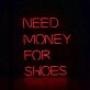 Need Money For Shoes Neon Sign