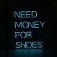 Need Money For Shoes Neon Sign