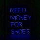 Need Money For Shoes Neon Sign