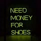 Need Money For Shoes Neon Sign