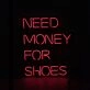 Need Money For Shoes Neon Sign