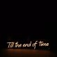 Till The End Of Time Neon Sign