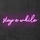 Stay a while Neon Sign