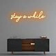 Stay a while Neon Sign