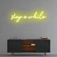 Stay a while Neon Sign