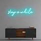 Stay a while Neon Sign