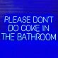 Please Don't Do Coke In The Bathroom Neon Sign