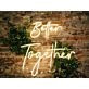 Better Together Led Neon Sign