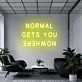 'Normal Gets You Nowhere' Neon Sign