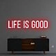 'Life Is Good' Neon Sign