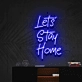 'Let's Stay Home' Neon Sign