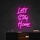 'Let's Stay Home' Neon Sign
