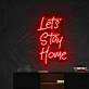 'Let's Stay Home' Neon Sign