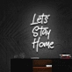 'Let's Stay Home' Neon Sign