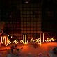 We Are All Mad Here Neon Sign