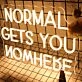 Normal Gets You Nowhere Neon Sign