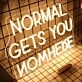 Normal Gets You Nowhere Neon Sign
