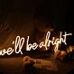 We'Ll Be Alright Neon Sign