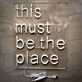 This Must Be The Place