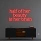 Half of her beauty' neon sign