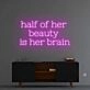 Half of her beauty' neon sign