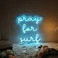 Pray For Surf Chill Neon Sign