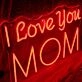 I Love You Mom Neon Sign