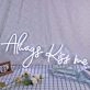 Always Kiss Me Neon Sign