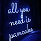All You Need Is Pancake Neon Sign
