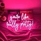 Custom You're Like Really Pretty Neon Signs