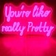 You Are Like Really Pretty Led Neon Sign