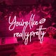 You're Like Really Pretty Led Neon Sign Neon Light
