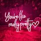 You're Like Really Pretty Neon Light Signs