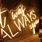 It Was Always You Neon Sign