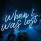 When I Was Lost Neon Sign