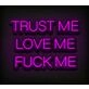 Trust Me Love Me Fck Me Custom Neon Sign