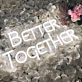 'Better Together' Neon Sign