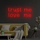 Trust Me Neon Sign Love Me Led Sign