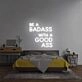 'Be A Badass With A Good Ass' Neon Sign