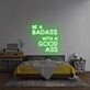 'Be A Badass With A Good Ass' Neon Sign