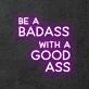 'Be A Badass With A Good Ass' Neon Sign