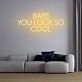 Babe You Look So Cool Neon Sign
