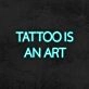 Tattoo is an art LED Neon Sign