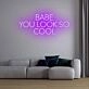 Babe You Look So Cool Neon Sign