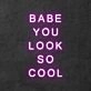 Babe you look so cool neon sign