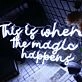 This Is Where The Magic Happens Neon Sign