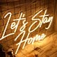 Lets Stay Home Neon Sign