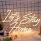 Lets Stay Home Neon Sign